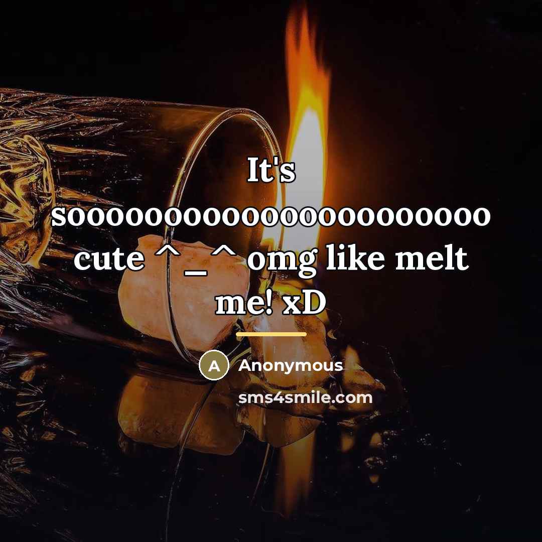 “It's soooooooooooooooooooooo cute ^_^ omg like melt me! xD…” quote by Anonymous