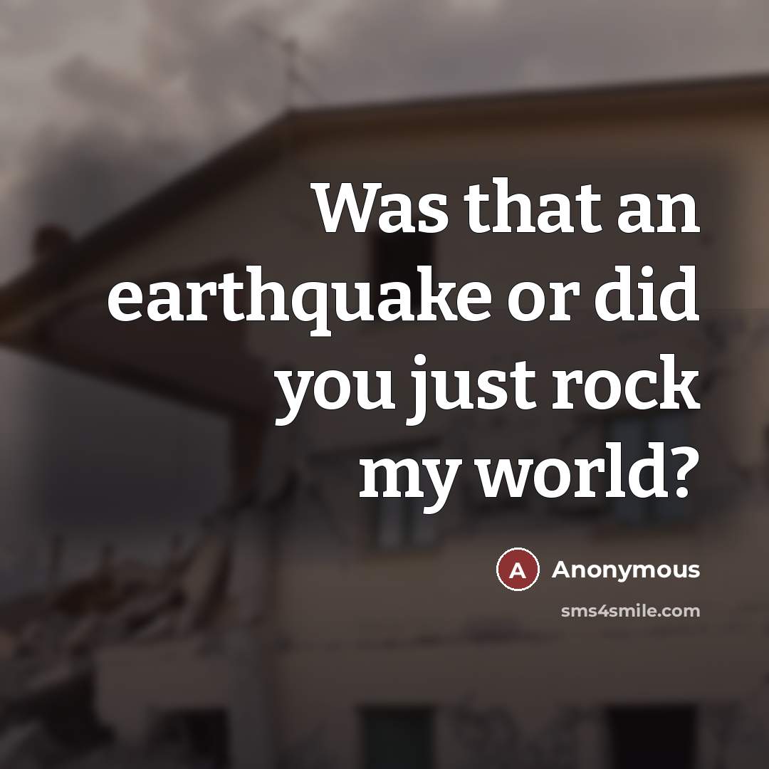 “Was that an earthquake or did you just rock my…” quote by Anonymous