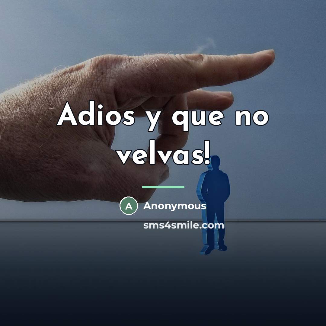 “Adios y que no velvas!…” quote by Anonymous