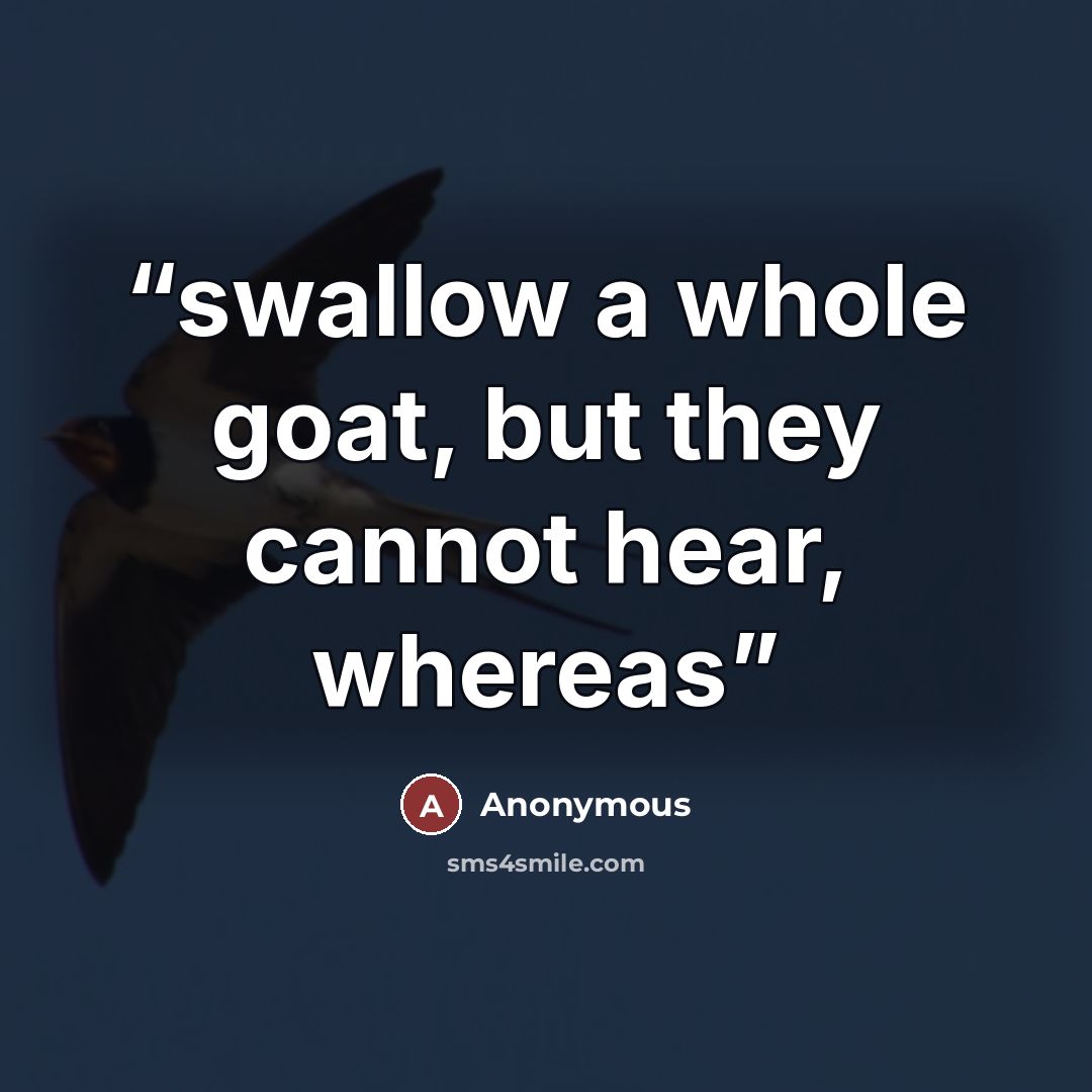 “swallow a whole goat, but they cannot hear, whereas” quote by Anonymous