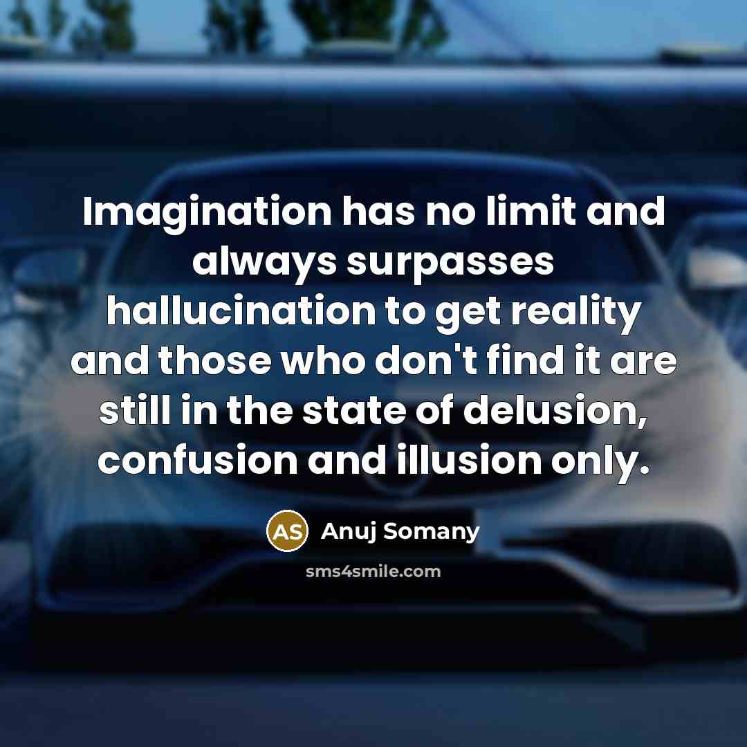 “Imagination has no limit and always surpasses hallucination to get…” quote by Anuj Somany