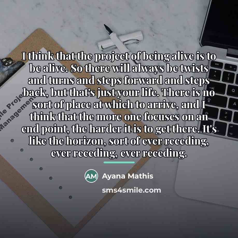 “I think that the project of being alive is to…” quote by Ayana Mathis