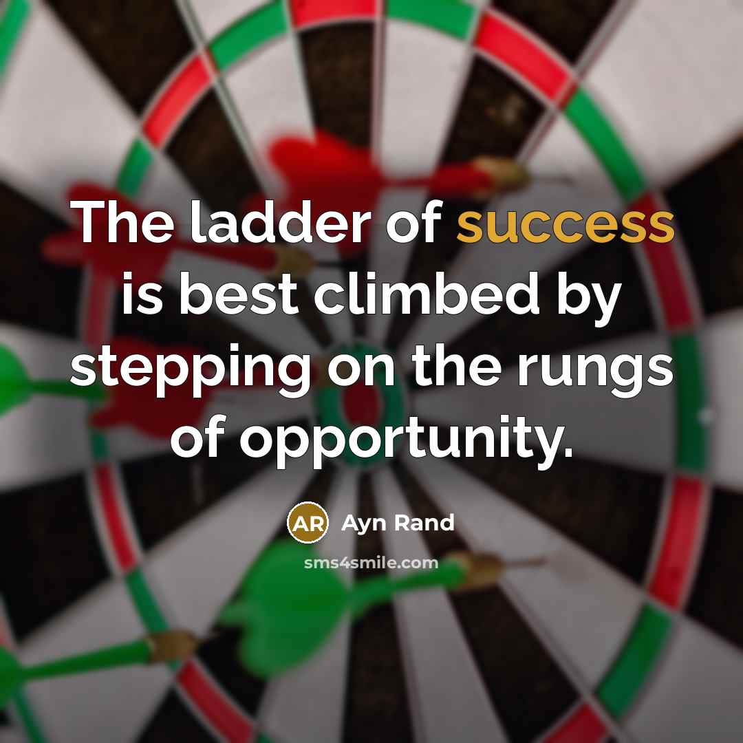 “The ladder of success is best climbed by stepping on…” quote by Ayn Rand