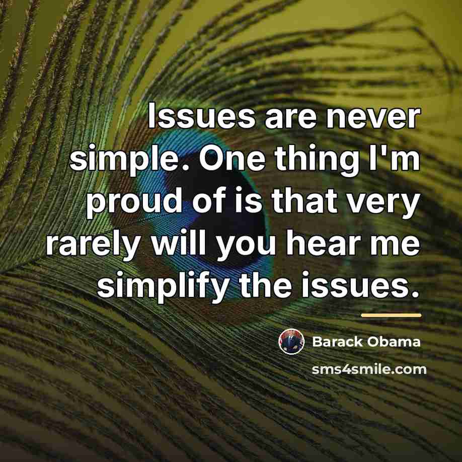 “Issues are never simple. One thing I'm proud of is…” quote by Barack Obama