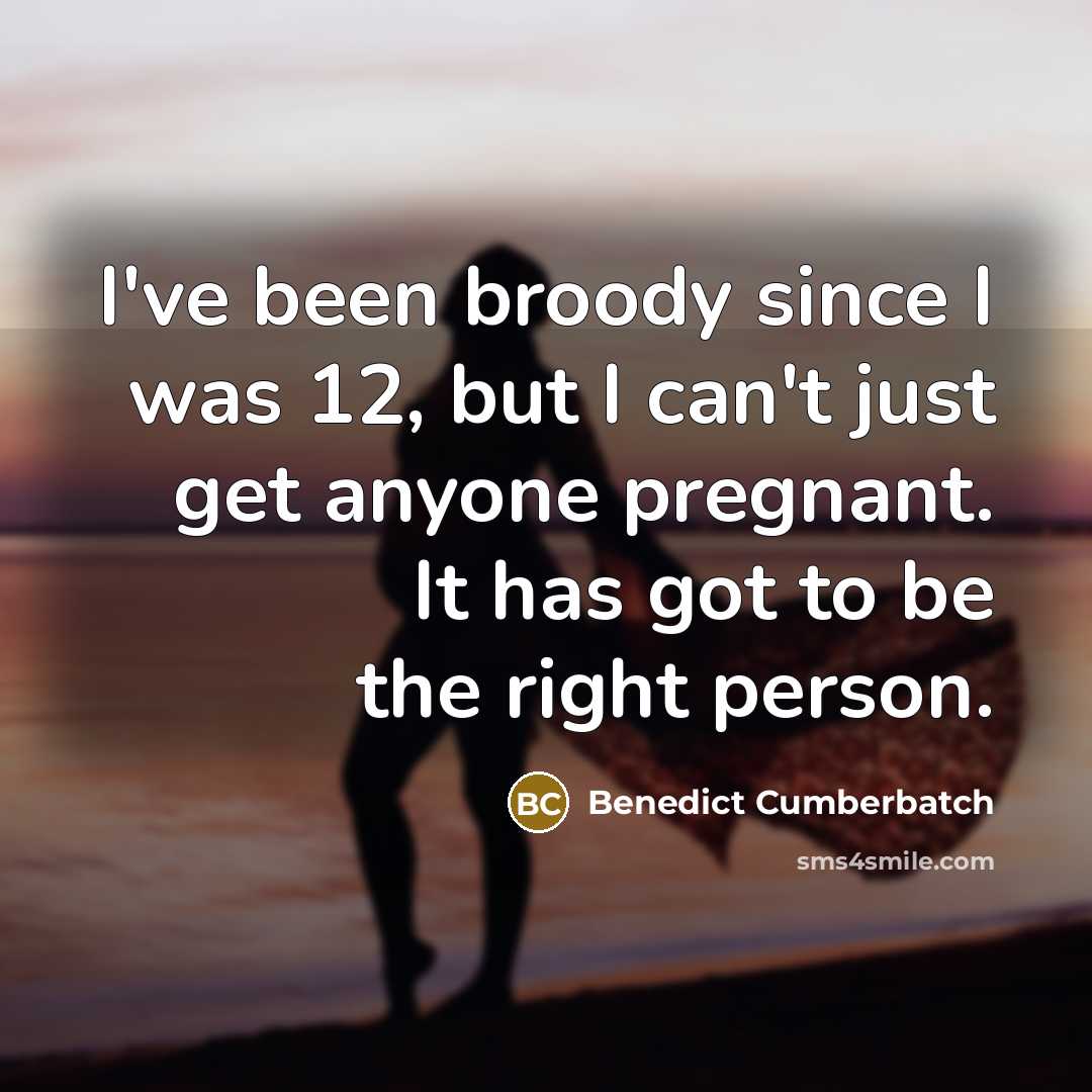 “I've been broody since I was 12, but I can't…” quote by Benedict Cumberbatch