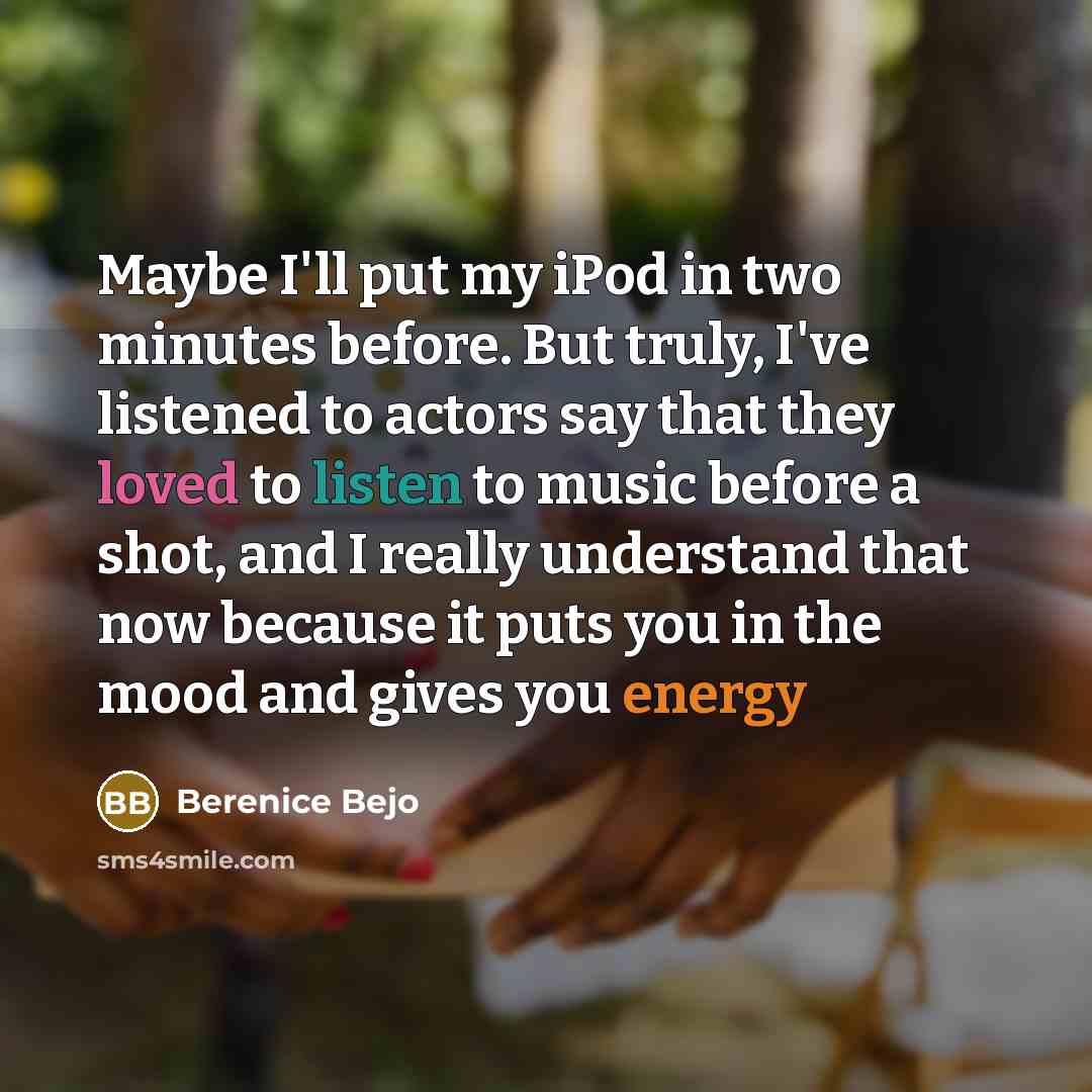 “Maybe I'll put my iPod in two minutes before. But…” quote by Berenice Bejo