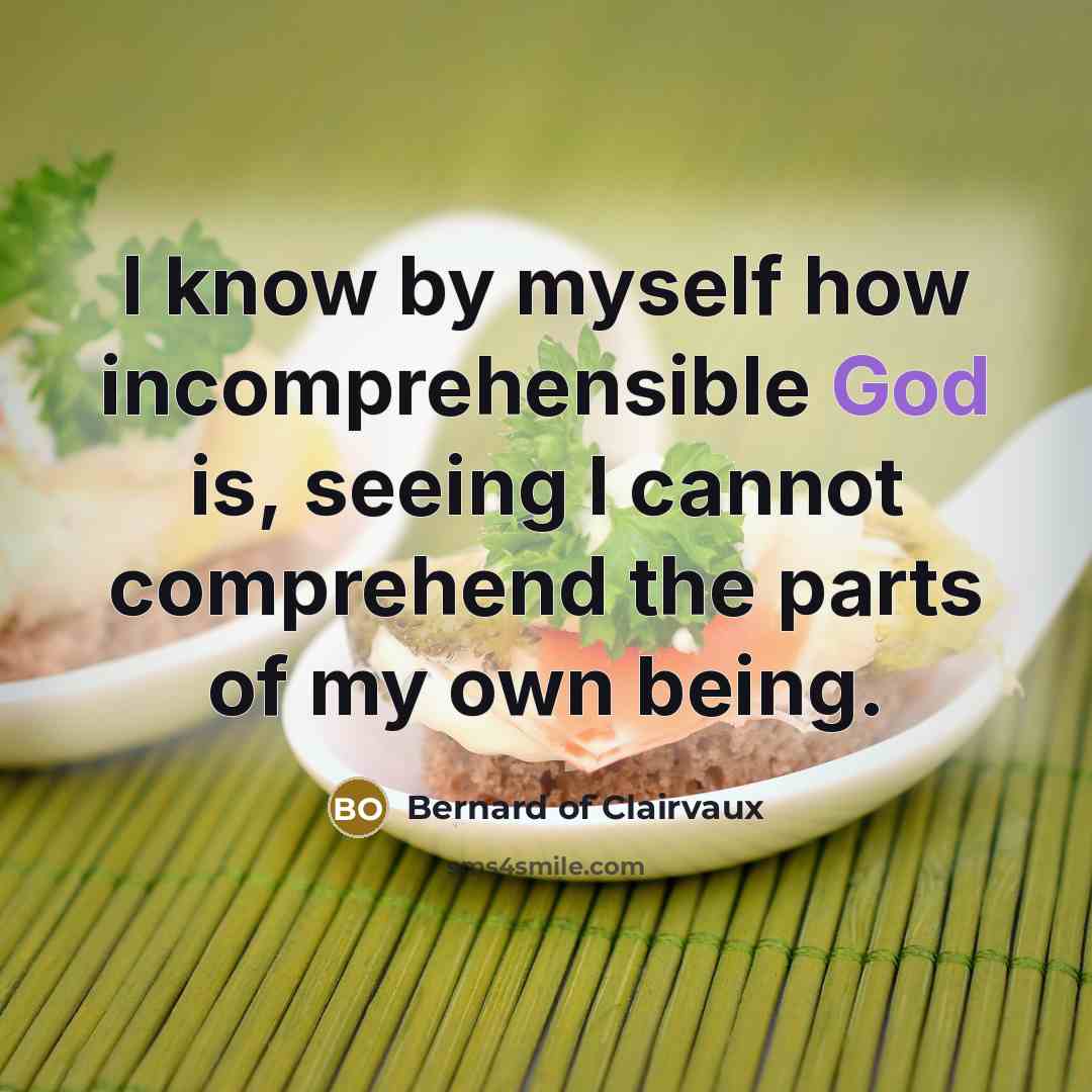 “I know by myself how incomprehensible God is, seeing I…” quote by Bernard of Clairvaux