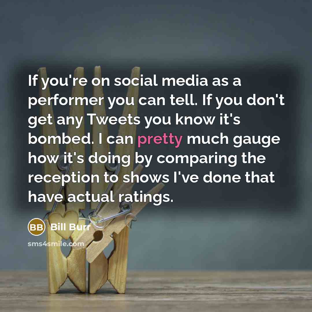 “If you're on social media as a performer you can…” quote by Bill Burr