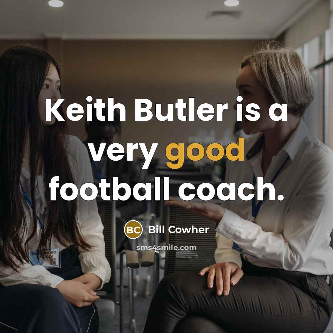 “Keith Butler is a very good football coach.…” quote by Bill Cowher