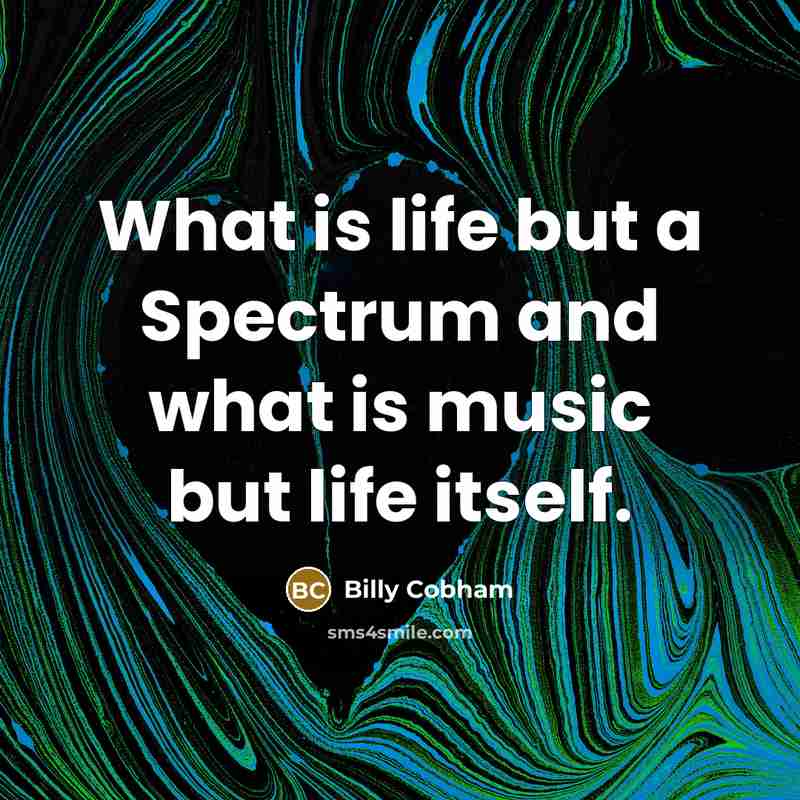 “What is life but a Spectrum and what is music…” quote by Billy Cobham
