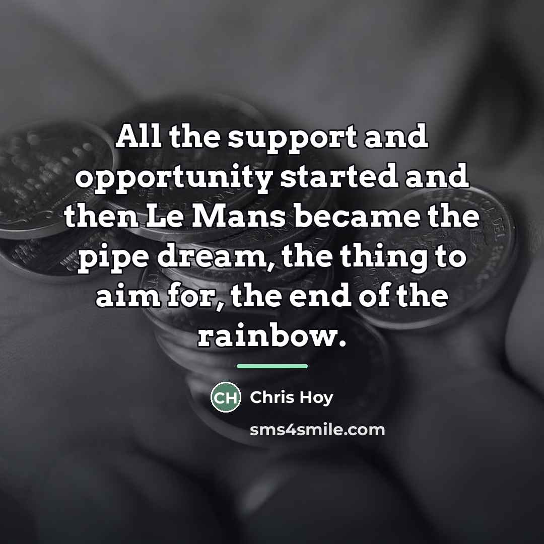 “All the support and opportunity started and then Le Mans…” quote by Chris Hoy