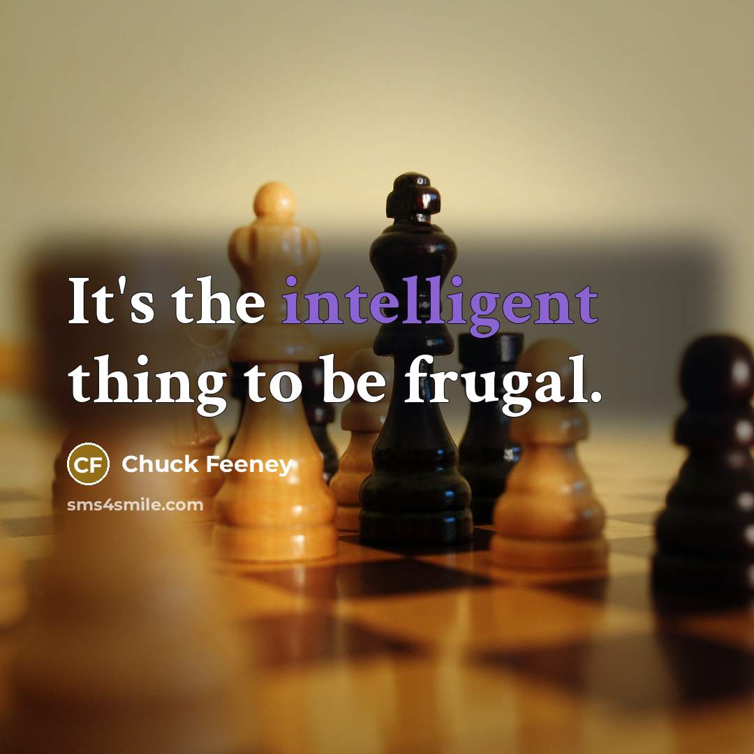 “It's the intelligent thing to be frugal.…” quote by Chuck Feeney