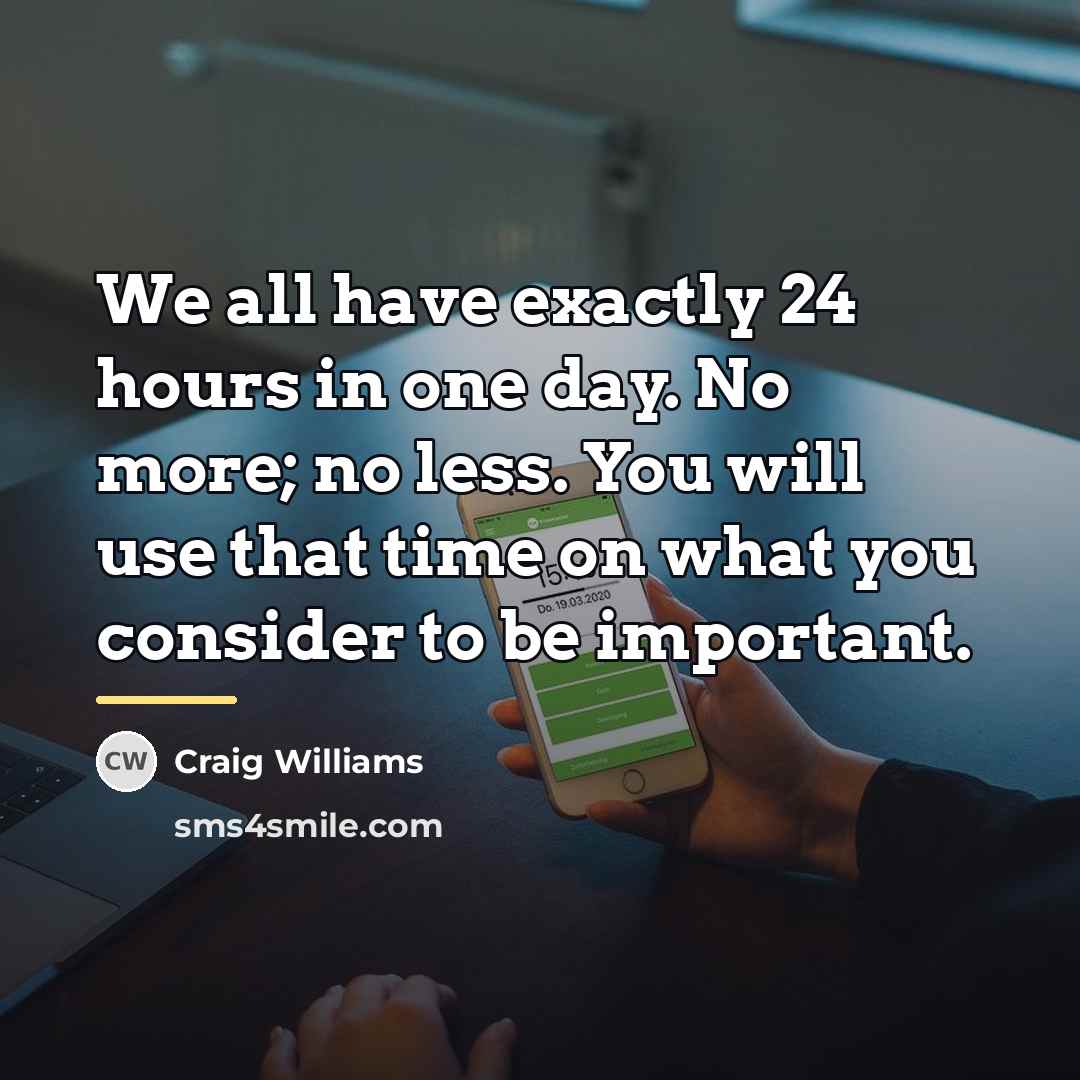 “We all have exactly 24 hours in one day. No…” quote by Craig Williams