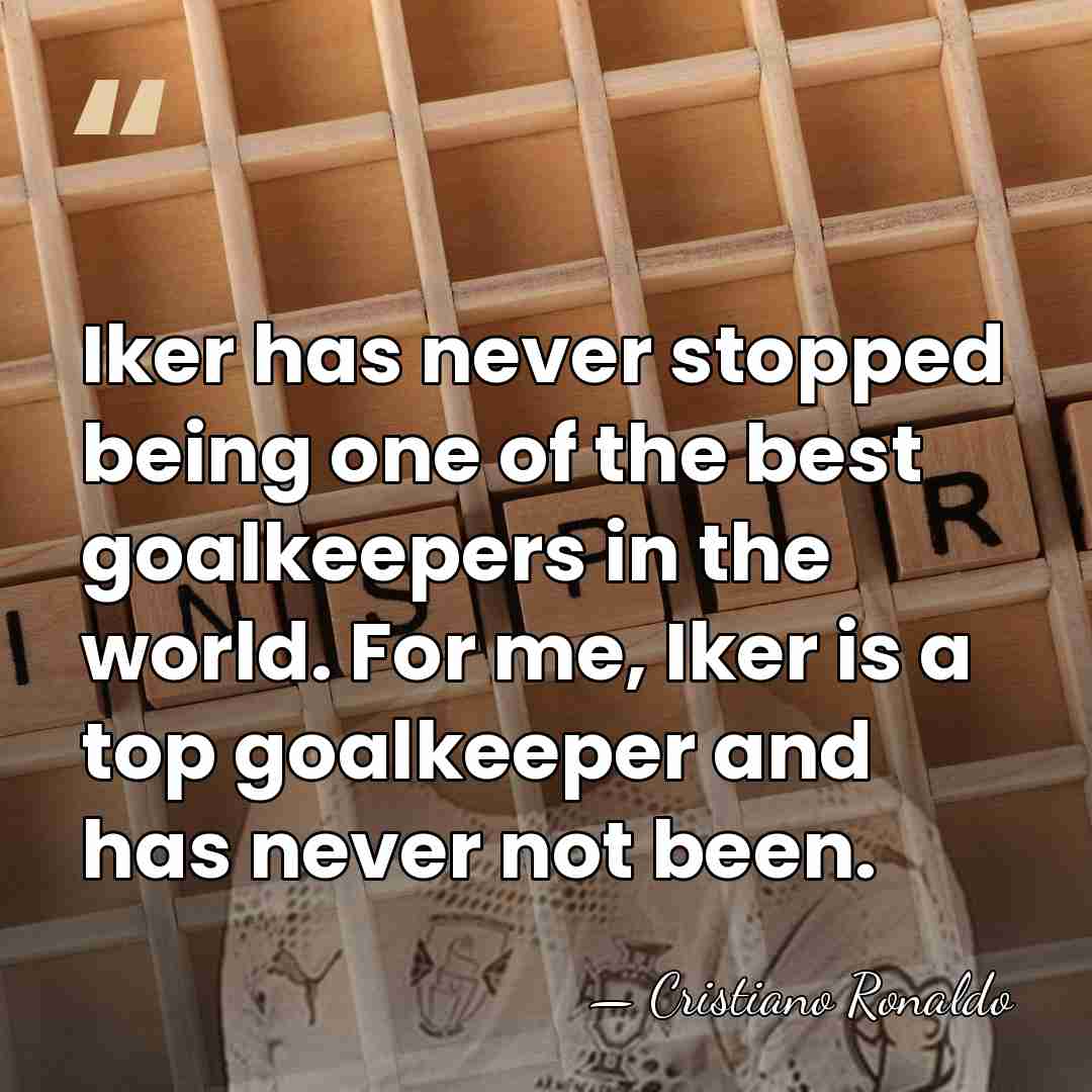 Iker has never stopped being one of the best goalkeepers in the&hellip; - Cristiano Ronaldo