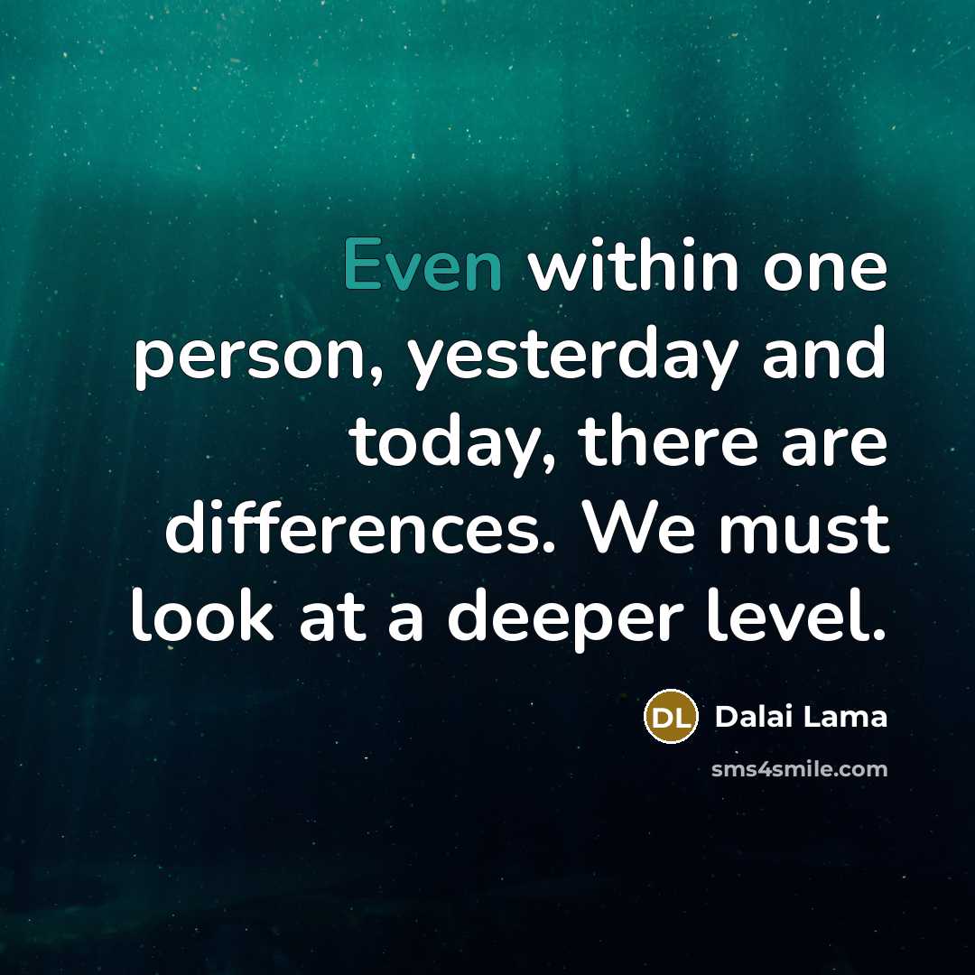 “Even within one person, yesterday and today, there are differences.…” quote by Dalai Lama
