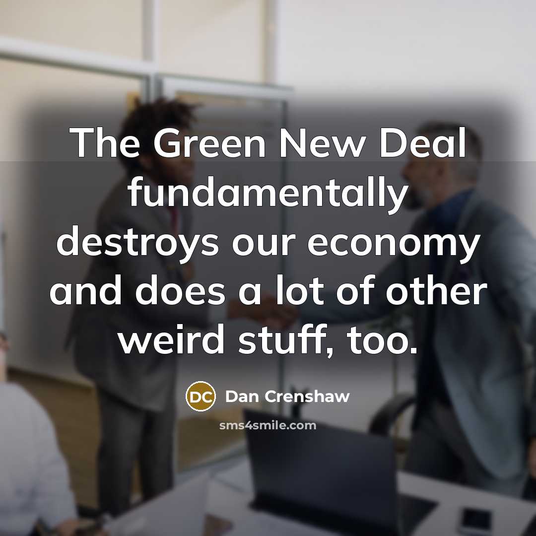 “The Green New Deal fundamentally destroys our economy and does…” quote by Dan Crenshaw