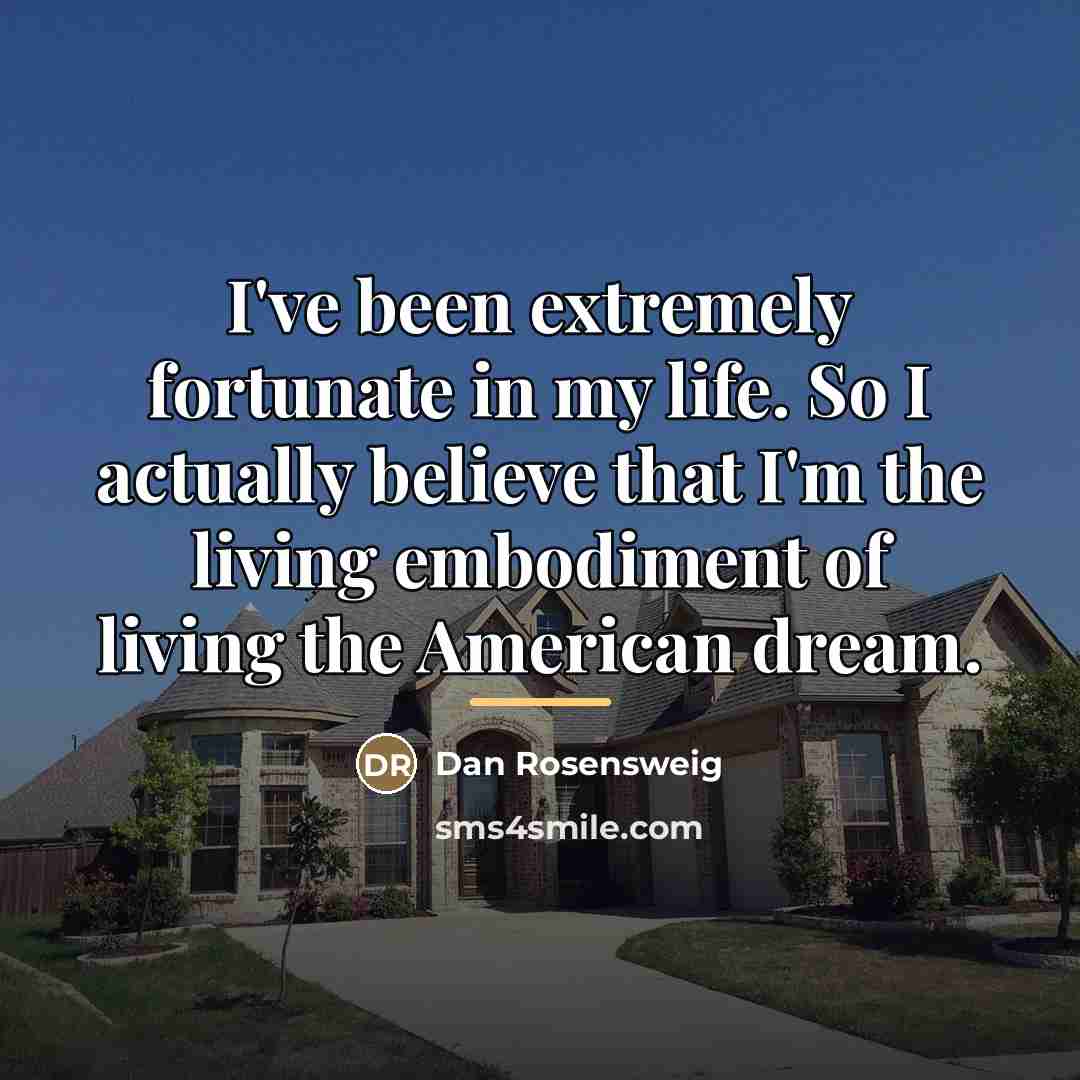 “I've been extremely fortunate in my life. So I actually…” quote by Dan Rosensweig