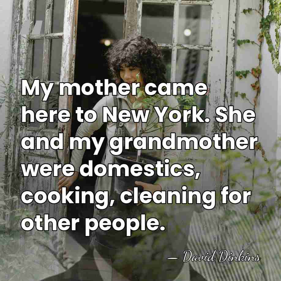 My mother came here to New York. She and my grandmother were&hellip; - David Dinkins