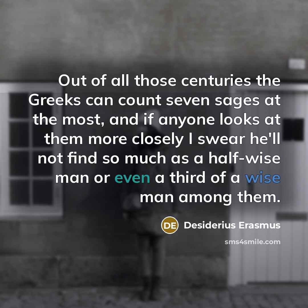 “Out of all those centuries the Greeks can count seven…” quote by Desiderius Erasmus