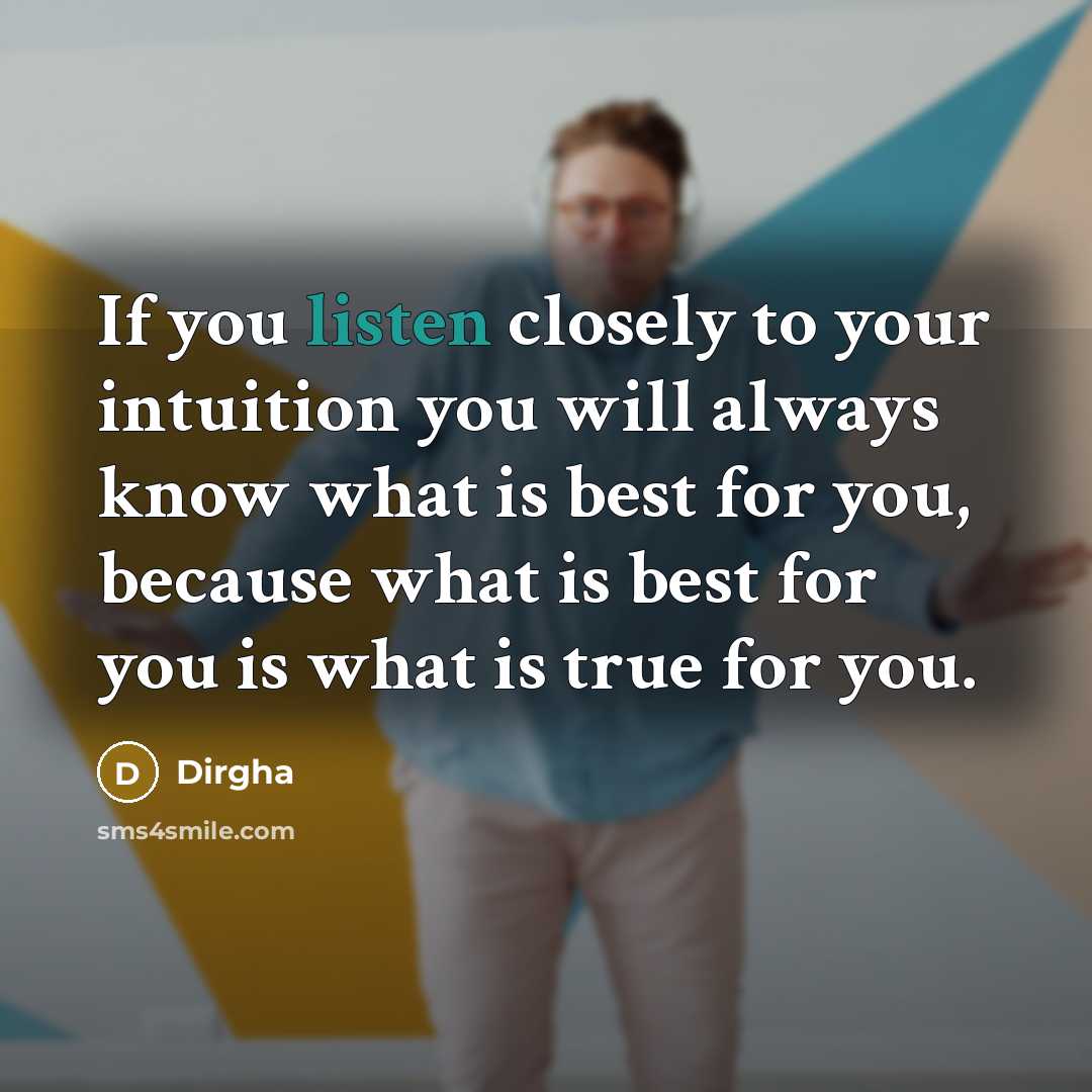 “If you listen closely to your intuition you will always…” quote by Dirgha