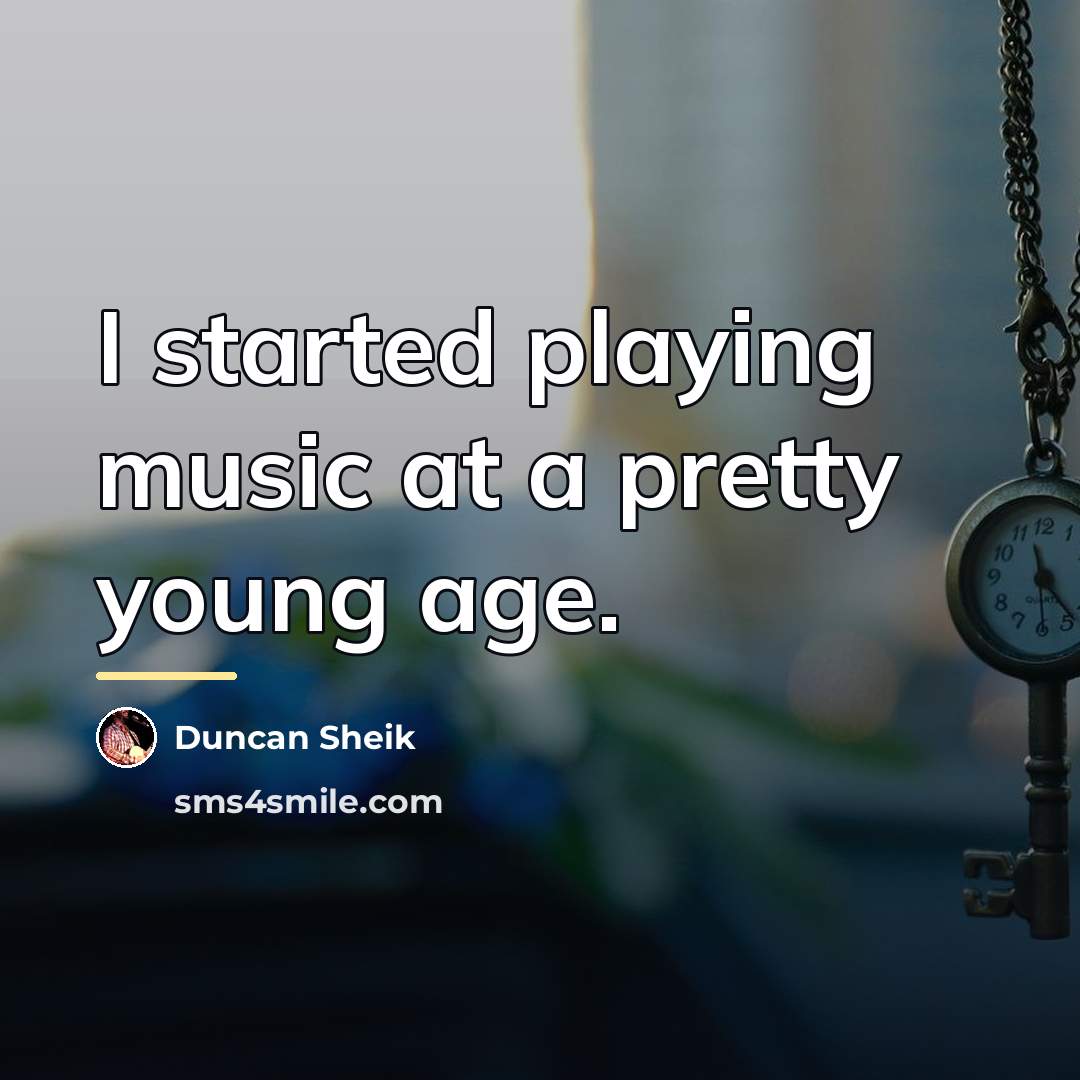 “I started playing music at a pretty young age.…” quote by Duncan Sheik