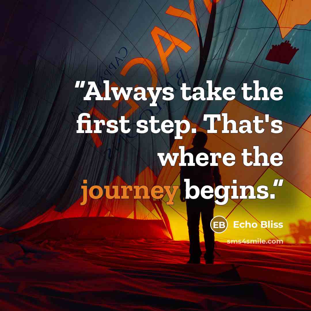 “Always take the first step. That's where the journey begins.” quote by Echo Bliss