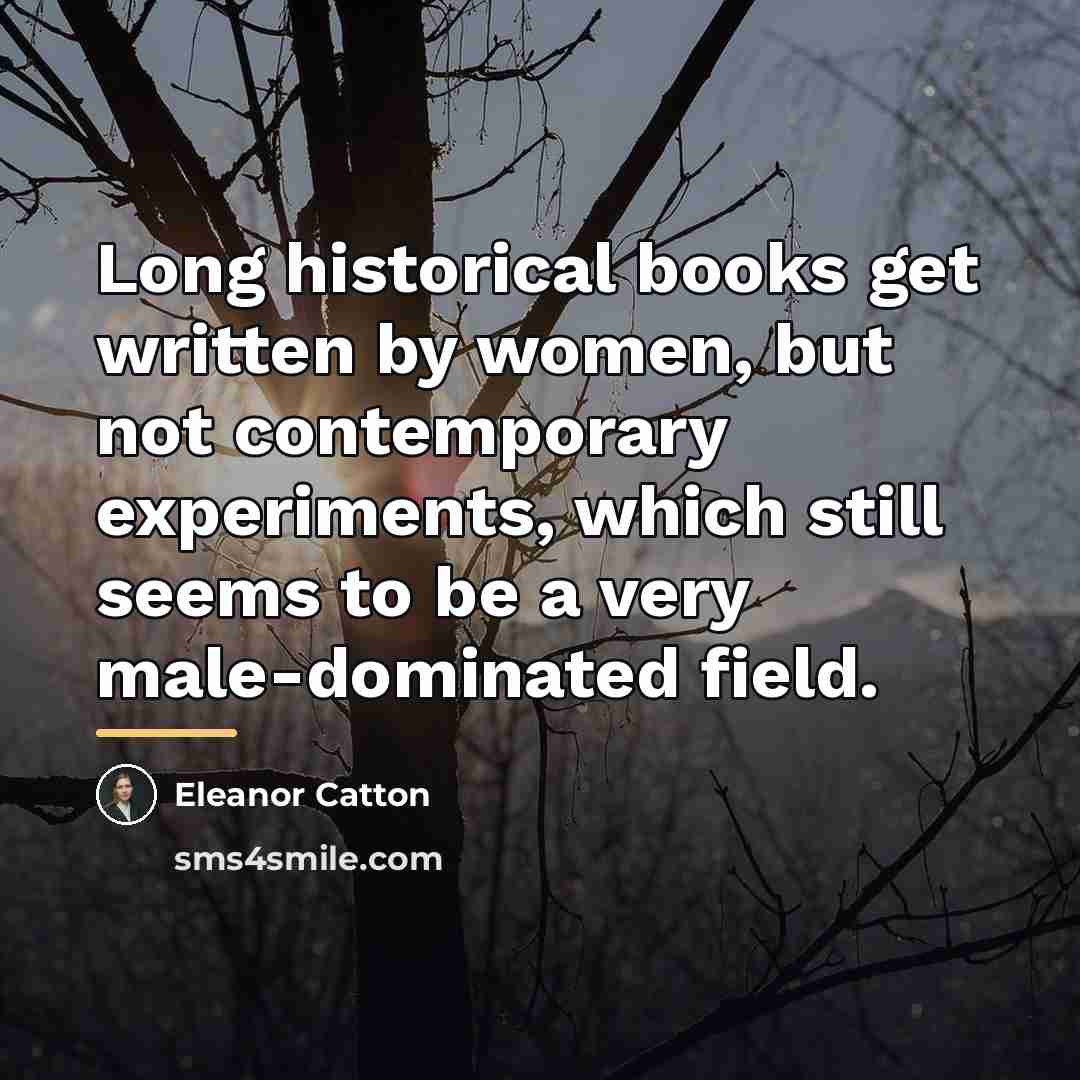 “Long historical books get written by women, but not contemporary…” quote by Eleanor Catton