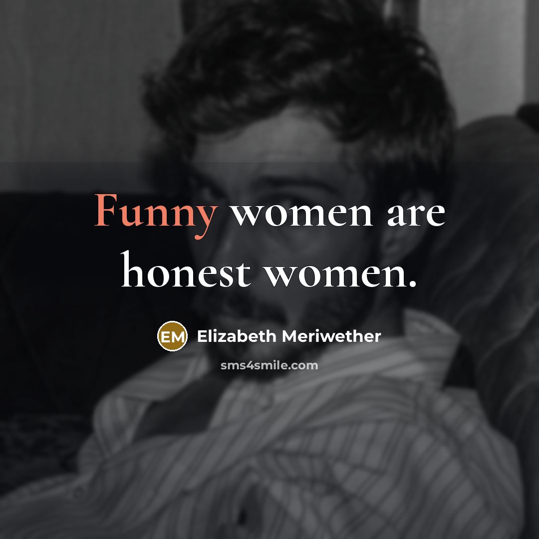 “Funny women are honest women.…” quote by Elizabeth Meriwether