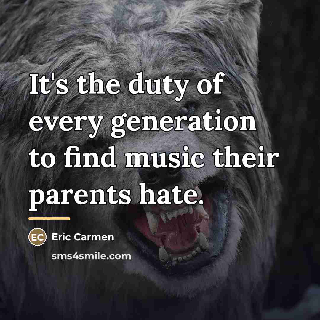 “It's the duty of every generation to find music their…” quote by Eric Carmen