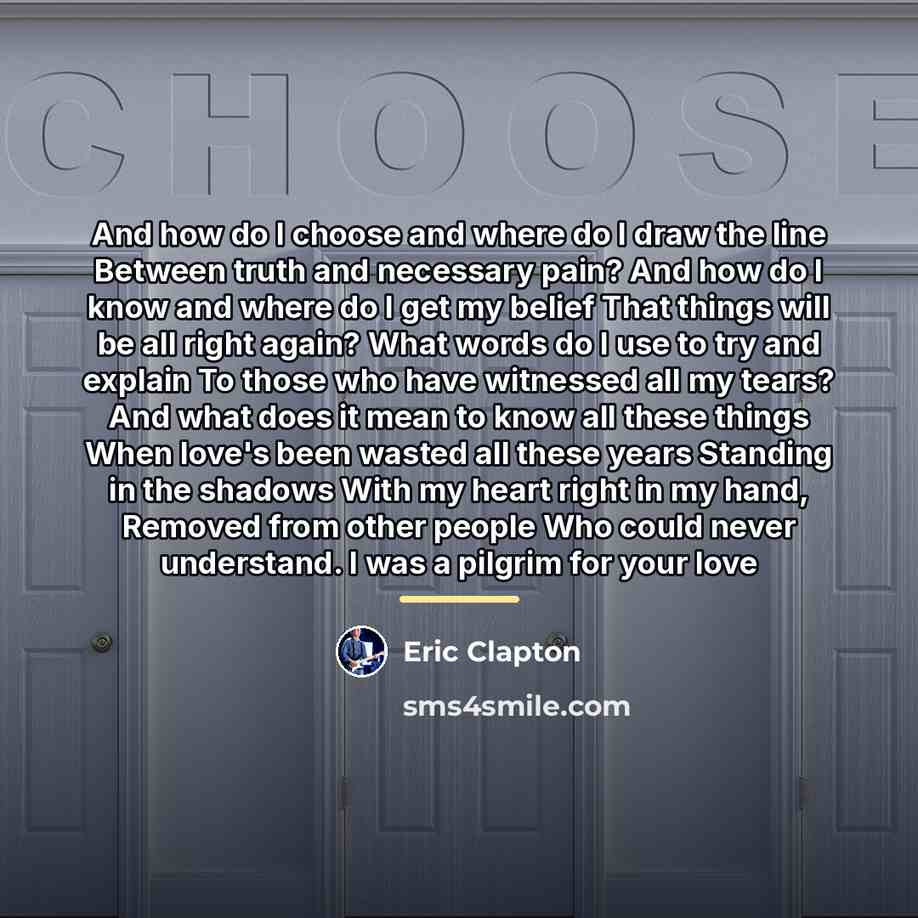 “And how do I choose and where do I draw…” quote by Eric Clapton
