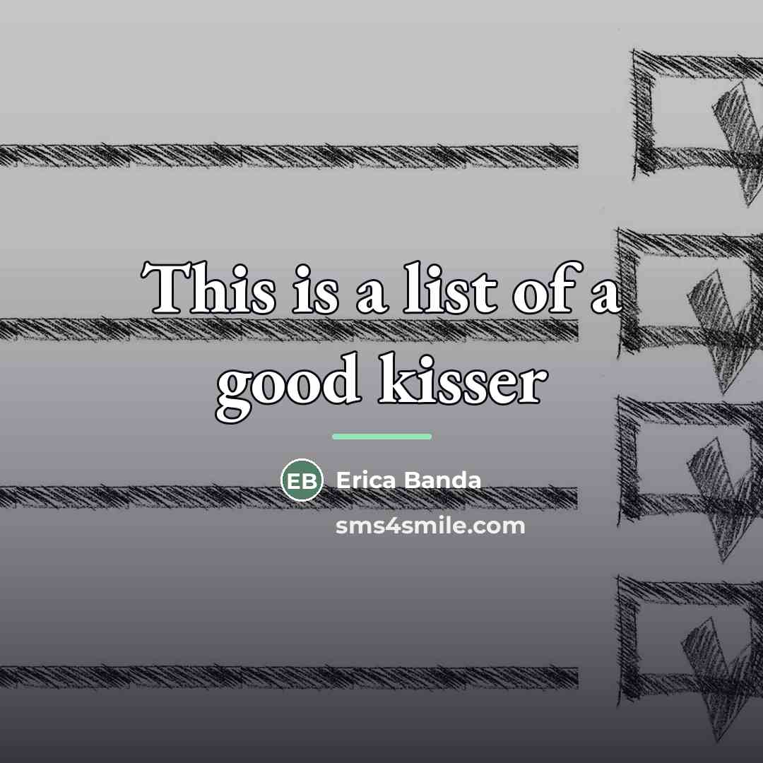 “This is a list of a good kisser…” quote by Erica Banda