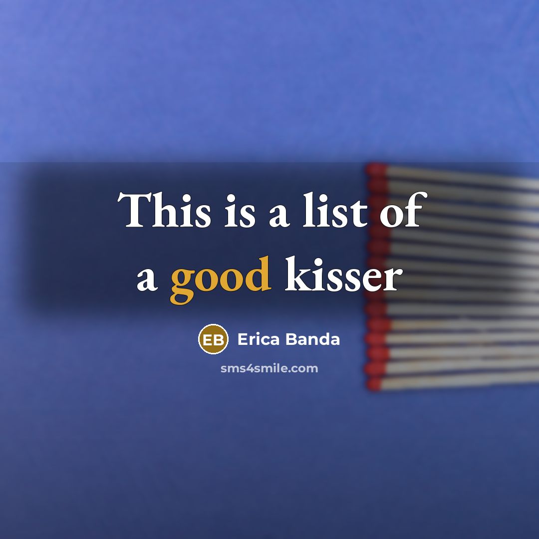 “This is a list of a good kisser” quote by Erica Banda
