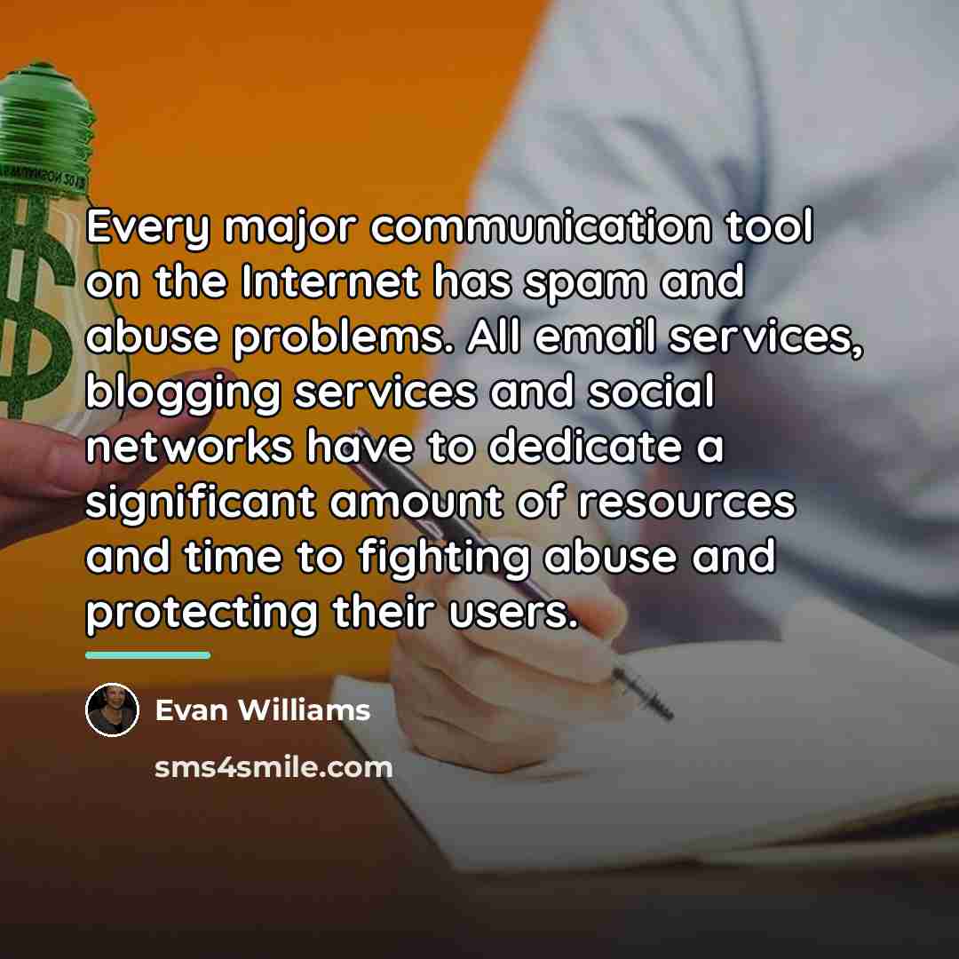 “Every major communication tool on the Internet has spam and…” quote by Evan Williams