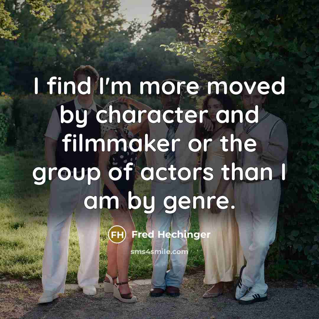 “I find I'm more moved by character and filmmaker or…” quote by Fred Hechinger