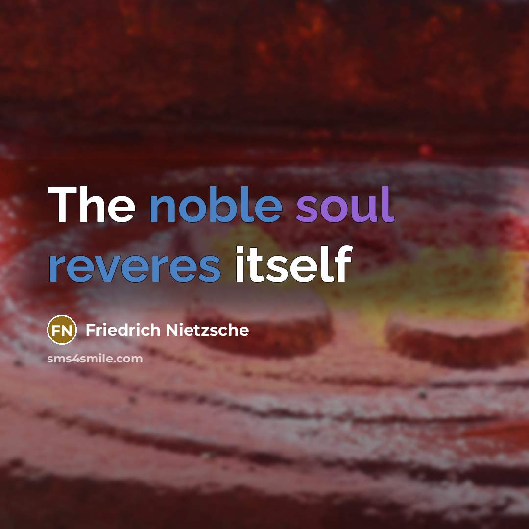 “The noble soul reveres itself…” quote by Friedrich Nietzsche