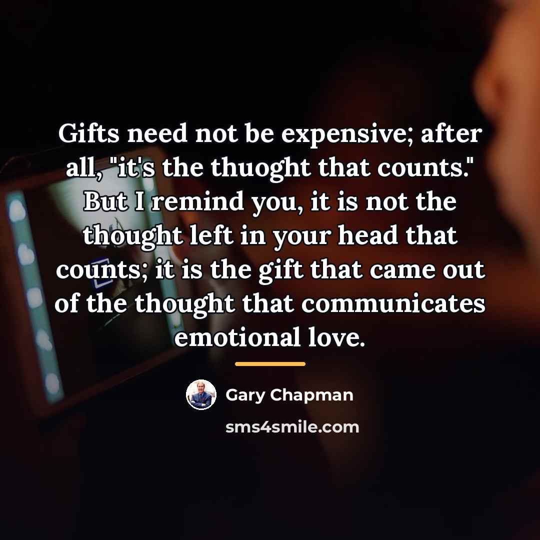 “Gifts need not be expensive; after all, "it's the thuoght…” quote by Gary Chapman