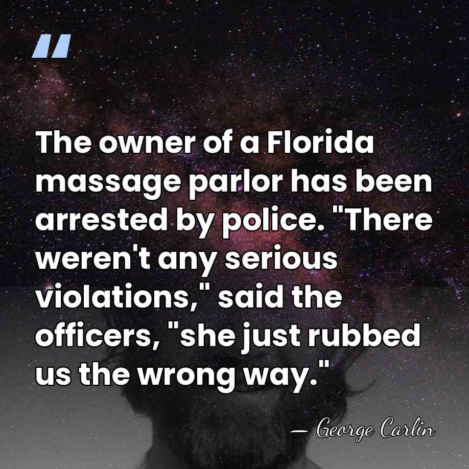 The owner of a Florida massage parlor has been arrested by police.&hellip; - George Carlin