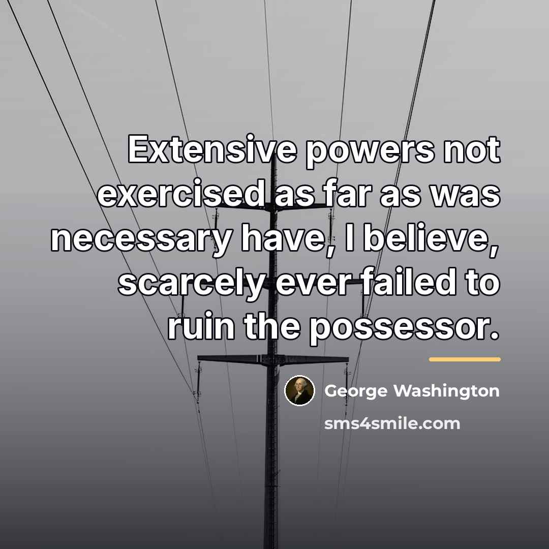 “Extensive powers not exercised as far as was necessary have,…” quote by George Washington