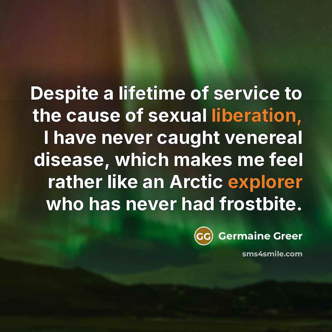 “Despite a lifetime of service to the cause of sexual…” quote by Germaine Greer