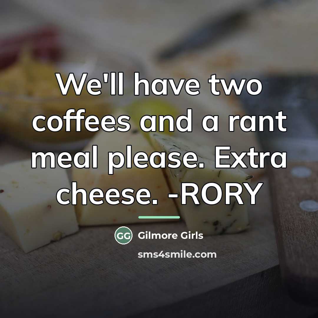 “We'll have two coffees and a rant meal please. Extra…” quote by Gilmore Girls