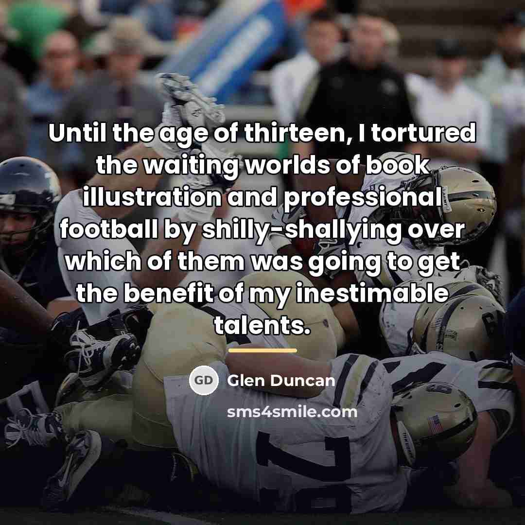 “Until the age of thirteen, I tortured the waiting worlds…” quote by Glen Duncan