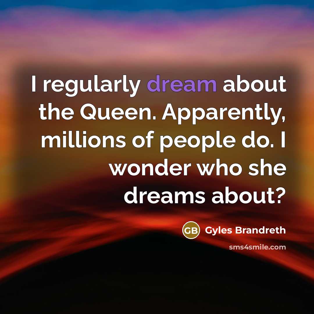 “I regularly dream about the Queen. Apparently, millions of people…” quote by Gyles Brandreth