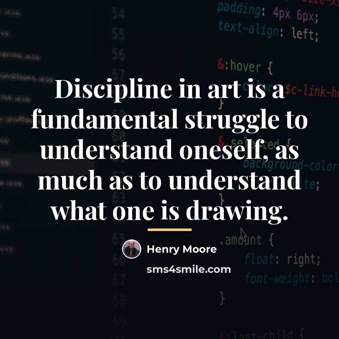 “Discipline in art is a fundamental struggle to understand oneself,…” quote by Henry Moore
