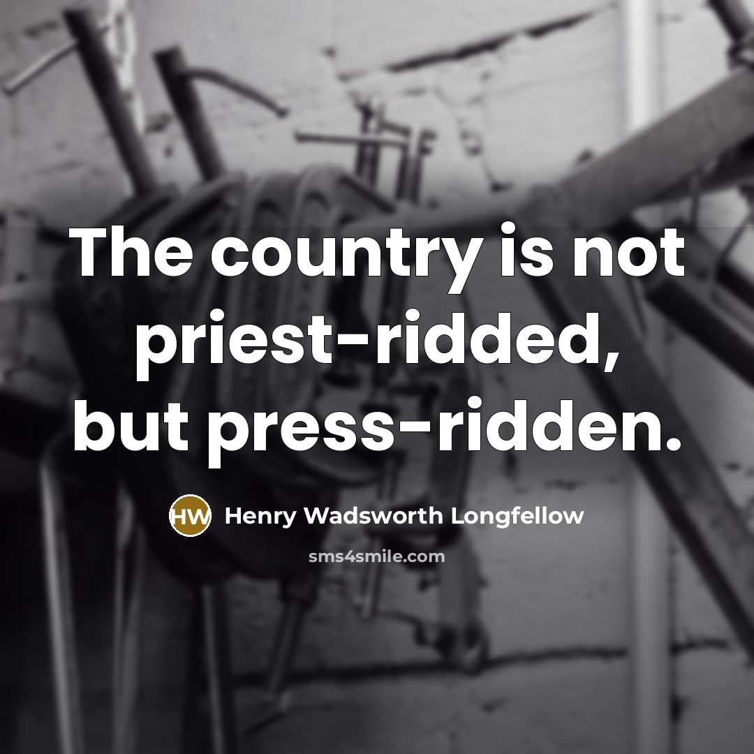 “The country is not priest-ridded, but press-ridden.…” quote by Henry Wadsworth Longfellow