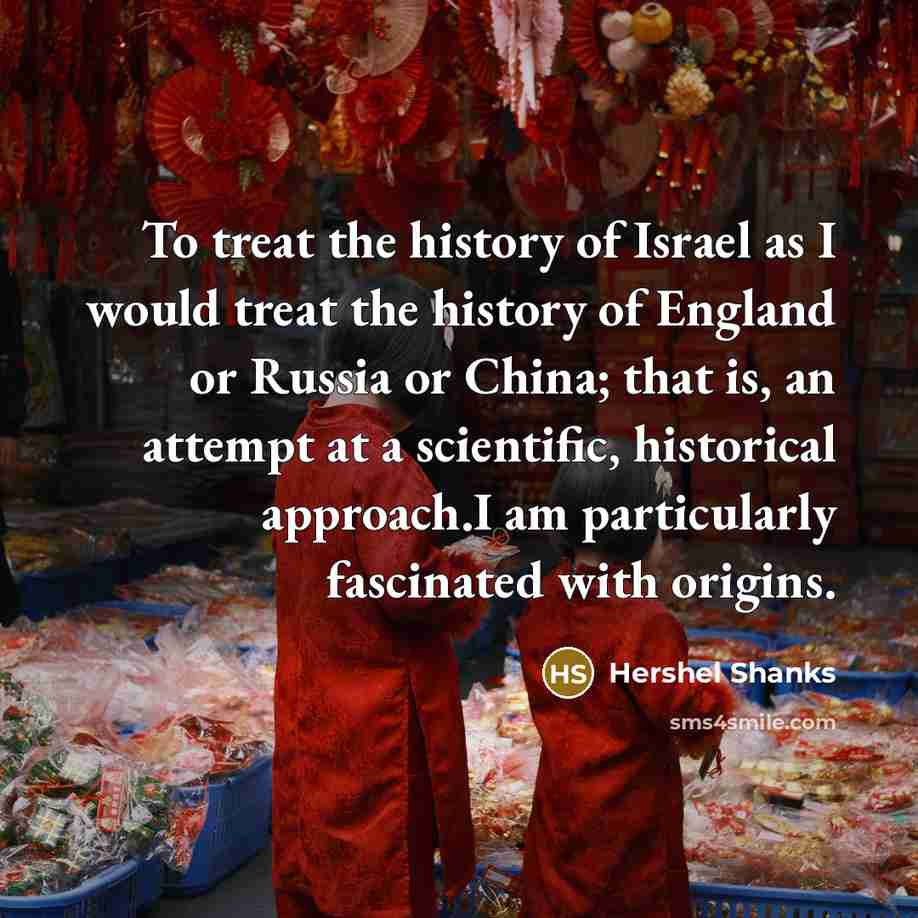 “To treat the history of Israel as I would treat…” quote by Hershel Shanks