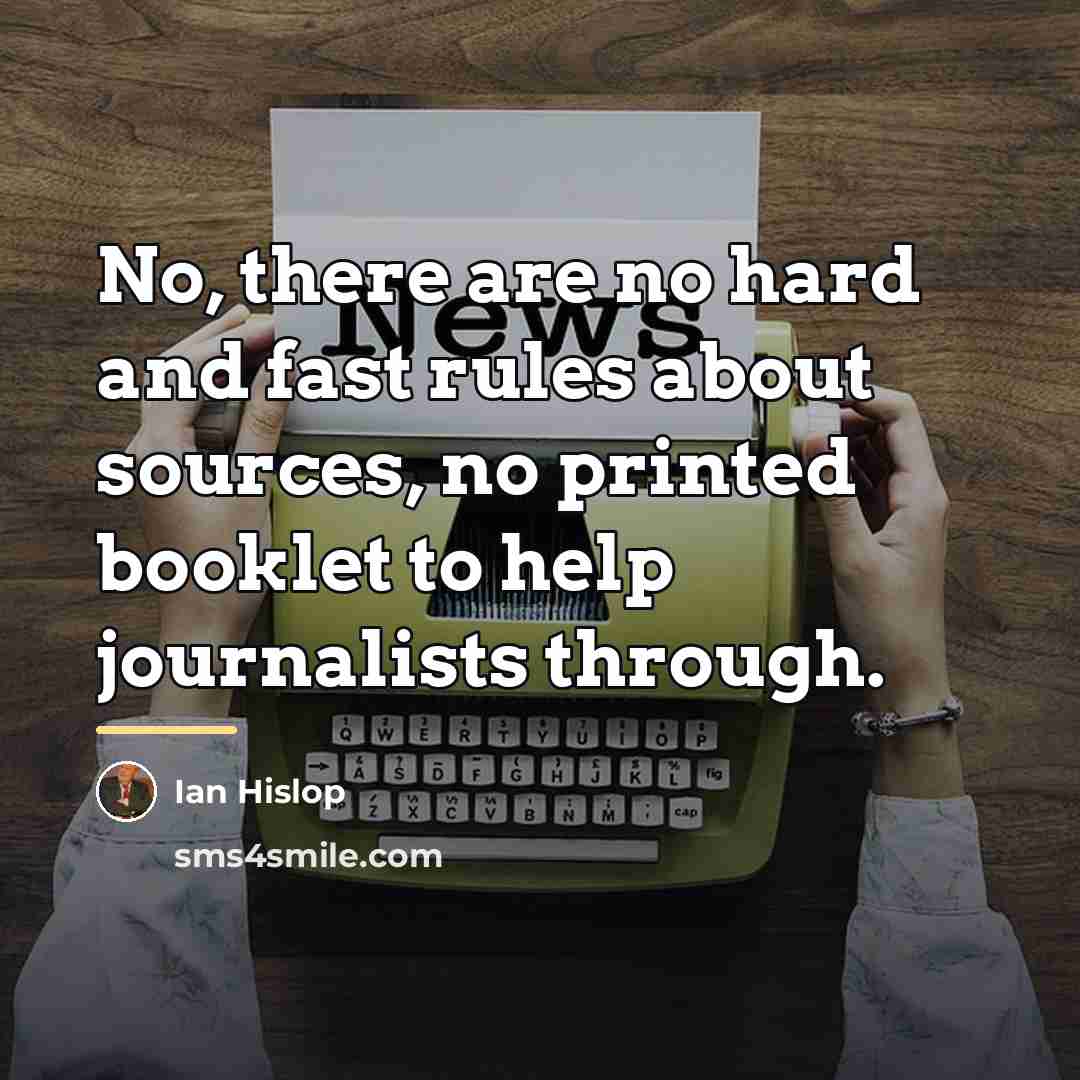 “No, there are no hard and fast rules about sources,…” quote by Ian Hislop