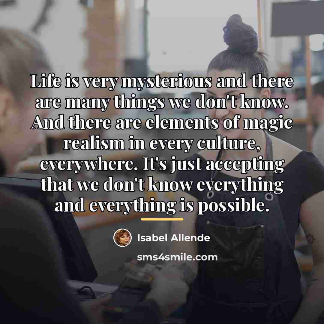 “Life is very mysterious and there are many things we…” quote by Isabel Allende
