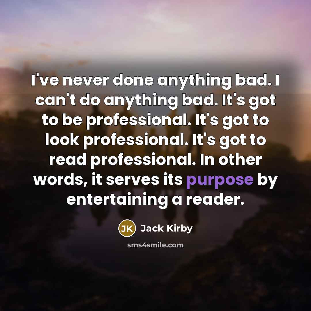 “I've never done anything bad. I can't do anything bad.…” quote by Jack Kirby