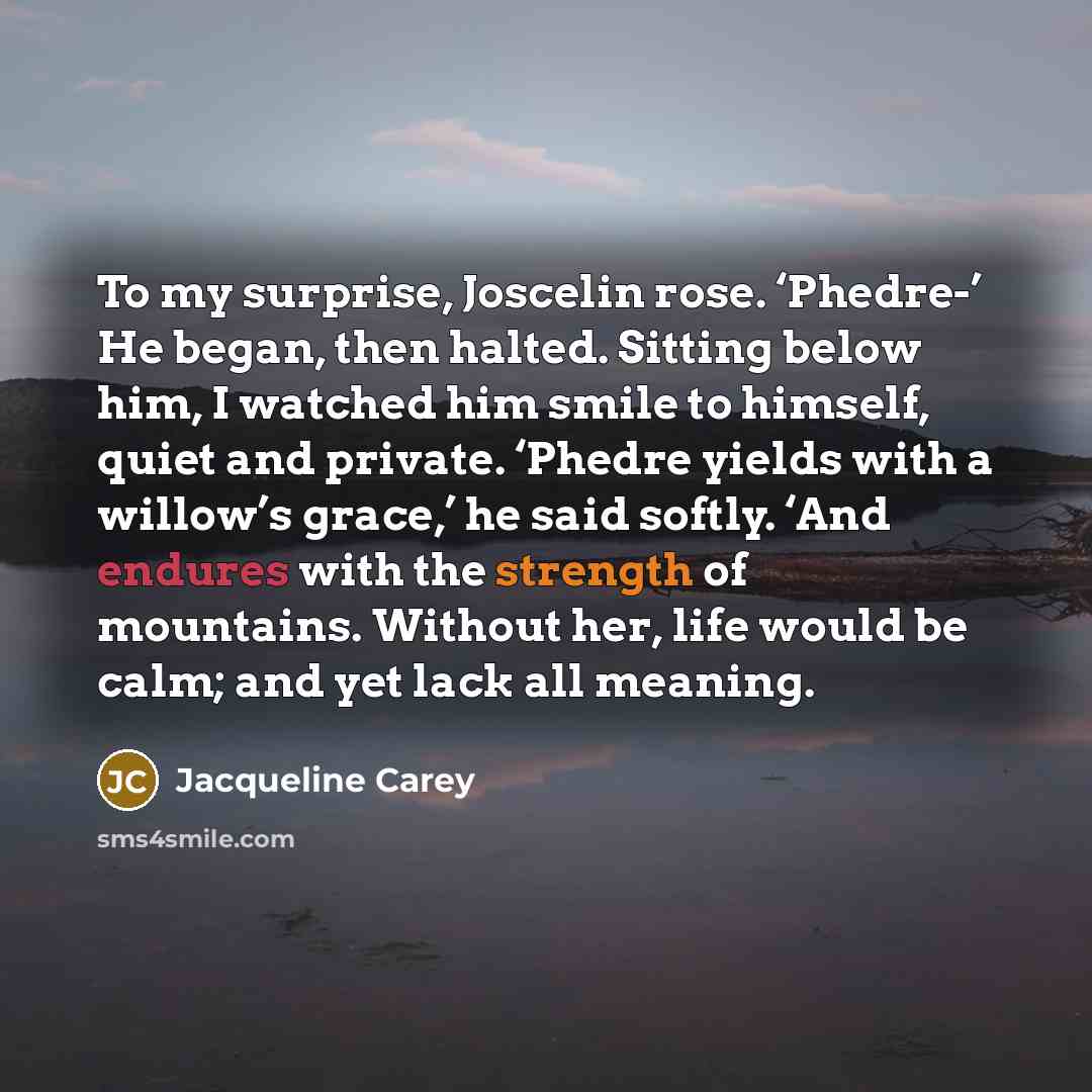 “To my surprise, Joscelin rose. ‘Phedre-’ He began, then halted.…” quote by Jacqueline Carey