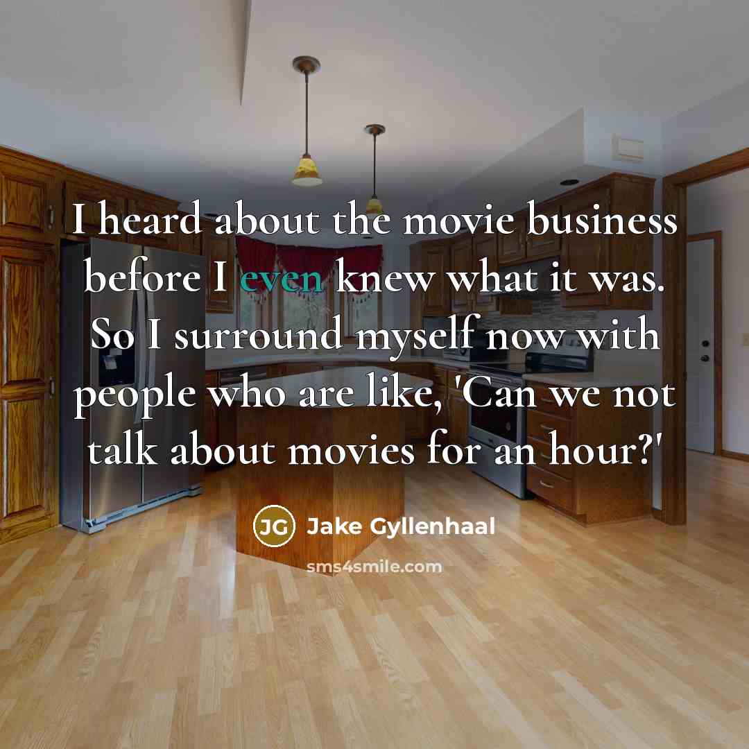 “I heard about the movie business before I even knew…” quote by Jake Gyllenhaal